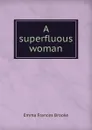 A superfluous woman - Emma Frances Brooke