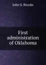 First administration of Oklahoma - John S. Brooks