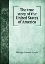 The true story of the United States of America - Elbridge Streeter Brooks