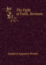 The Fight of Faith, Sermons - Stopford Augustus Brooke