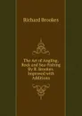 The Art of Angling, Rock and Sea-Fishing By R. Brookes. Improved with Additions - Richard Brookes
