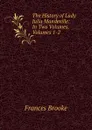 The History of Lady Julia Mandeville: In Two Volumes, Volumes 1-2 - Frances Brooke