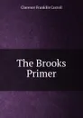 The Brooks Primer - Clarence Franklin Carroll