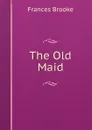 The Old Maid - Frances Brooke