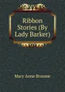 Ribbon Stories (By Lady Barker). - Mary Anne Broome