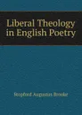 Liberal Theology in English Poetry - Stopford Augustus Brooke