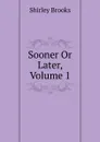 Sooner Or Later, Volume 1 - Shirley Brooks