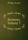 Sermons, Volume 7 - Phillips Brooks