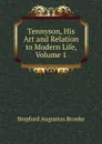 Tennyson, His Art and Relation to Modern Life, Volume 1 - Stopford Augustus Brooke