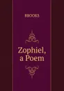 Zophiel, a Poem - Brooks