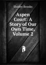 Aspen Court: A Story of Our Own Time, Volume 2 - Shirley Brooks