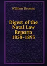 Digest of the Natal Law Reports 1858-1893 - William Broome