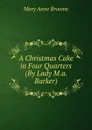 A Christmas Cake in Four Quarters (By Lady M.a. Barker). - Mary Anne Broome