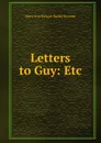 Letters to Guy: Etc - Mary Ann Stewart Barker Broome