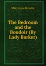 The Bedroom and the Boudoir (By Lady Barker). - Mary Anne Broome