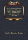 The Controversy Touching the Old Stone Mill, in the Town of Newport, Rhode-Island: With Remarks, Introductory and Conclusive - Charles Timothy Brooks