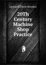 20Th Century Machine Shop Practice - Leonard Elliott Brookes