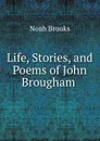 Life, Stories, and Poems of John Brougham . - Noah Brooks