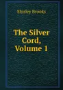 The Silver Cord, Volume 1 - Shirley Brooks