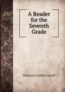 A Reader for the Seventh Grade - Clarence Franklin Carroll