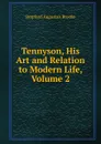 Tennyson, His Art and Relation to Modern Life, Volume 2 - Stopford Augustus Brooke