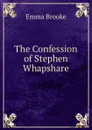 The Confession of Stephen Whapshare - Emma Brooke