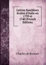 Lettres familieres ecrites d.Italie en 1739 et 1740 (French Edition) - Charles de Brosses