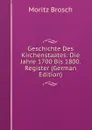 Geschichte Des Kirchenstaates: Die Jahre 1700 Bis 1800. Register (German Edition) - Moritz Brosch