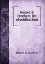 Harper . Brothers. list of publications - Harper and Brothers