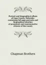 Portrait and biographical album of Gage County, Nebraska: containing full page portraits and biographical sketches of prominent and representative citizens of the county - Chapman Brothers