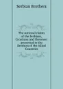 The national claims of the Serbians, Croatians and Slovenes: presented to the Brothers of the Allied Countries - Serbian Brothers