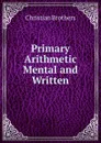 Primary Arithmetic Mental and Written - Christian Brothers