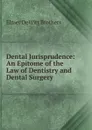 Dental Jurisprudence: An Epitome of the Law of Dentistry and Dental Surgery - Elmer DeWitt Brothers