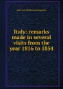 Italy: remarks made in several visits from the year 1816 to 1854 - John Cam Hobhouse Broughton