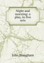 Night and morning: a play, in five acts - John Brougham