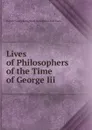 Lives of Philosophers of the Time of George Iii. - Henry Brougham