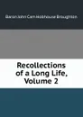 Recollections of a Long Life, Volume 2 - John Cam Hobhouse Broughton