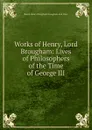 Works of Henry, Lord Brougham: Lives of Philosophers of the Time of George III - Henry Brougham
