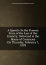 A Speech On the Present State of the Law of the Country: Delivered in the House of Commons On Thursday, February 7, 1828 - Henry Brougham