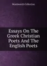 Essays On The Greek Christian Poets And The English Poets - Wordsworth Collection