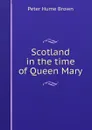 Scotland in the time of Queen Mary - Peter Hume Brown