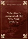 Valentine.s manual of old New York. 1916/17- - Henry Collins Brown