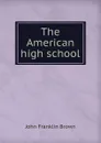 The American high school - John Franklin Brown