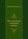The call of the twentieth century - Henry Harrison Brown