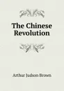 The Chinese Revolution - Arthur Judson Brown