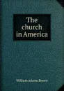 The church in America - William Adams Brown