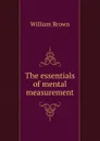 The essentials of mental measurement - William Brown