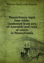 Pennsylvania legal time-table: condensed from acts of Assembly and rules of courts in Pennsylvania - William Hardcastle Browne