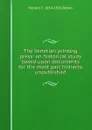 The Venetian printing press: an historical study based upon documents for the most part hitherto unpublished - Horatio F. 1854-1926 Brown