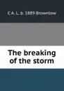 The breaking of the storm - C A. L. b. 1889 Brownlow